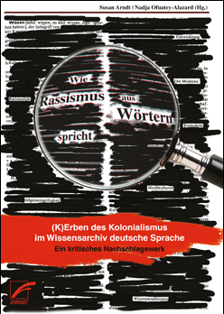 IdeenSet Postkoloniale Schweiz Wie Rassismus aus Wörtern spricht. (K)Erben des Kolonialismus im Wissensarchiv deutsche Sprache. Ein kritisches Nachschlagewerk